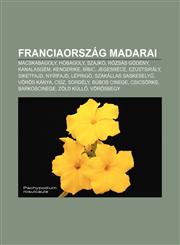 Franciaorszag Madarai Macskabagoly, Hobagoly, Szajko, Rozsas Godeny, Kanalasgem, Kenderike, Bibic, Jegesrece, Ezustsiraly, Siketfajd, Nyirfa,1232909343,9781232909347