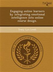 Engaging online learners by integrating emotional intelligence into online course design.,1249858844,9781249858843