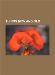 Things new and old,1459006542,9781459006546