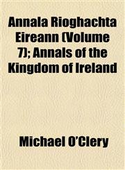 Annala Rioghachta Eireann (Volume 7); Annals of the Kingdom of Ireland,1151889016,9781151889010