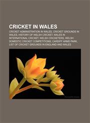 Cricket in Wales Cricket administration in Wales, Cricket grounds in Wales, History of Welsh cricket, Wales in international cricket,115708978X,9781157089780