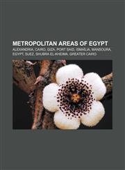 Metropolitan areas of Egypt Alexandria, Cairo, Giza, Port Said, Ismaïlia, Mansoura, Egypt, Suez, Shubra El-Kheima, Greater Cairo,1156680387,9781156680384