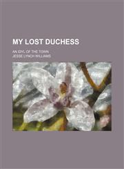 My lost duchess; an idyl of the town,1151029939,9781151029935