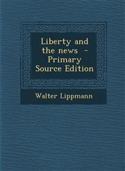 Liberty and the news  - Primary Source Edition,1295751844,9781295751846