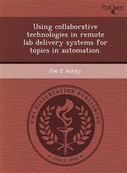 Using collaborative technologies in remote lab delivery systems for topics in automation.,1243736232,9781243736239