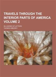 Travels Through the Interior Parts of America; In a Series of Letters Volume 2,1230403108,9781230403106