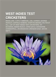West Indies Test cricketers Brian Lara, Curtly Ambrose, Joel Garner, George Headley, Garfield Sobers, Everton Weekes, Wilton St Hill,1157711928,9781157711926