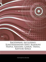 Bageshwar, including Sumitranandan Pant, Kumauni People, Kausani, Garur, Trisul, Katyuri Kings,1244882542,9781244882546