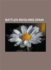 Battles Involving Spain Battle of Covadonga, Battle of N Rdlingen, Battle of Almansa, Battle of Mactan, Battle of Lepanto,1157631037,9781157631033