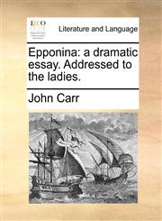 Epponina a dramatic essay. Addressed to the ladies.,1140947206,9781140947202