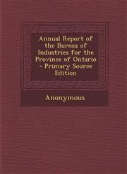Annual Report of the Bureau of Industries for the Province of Ontario - Primary Source Edition,1289957371,9781289957377