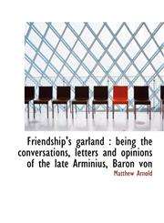 Friendship's garland being the conversations, letters and opinions of the late Arminius, Baron von,1115752561,9781115752565
