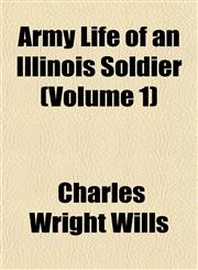 Army Life of an Illinois Soldier (Volume 1),1153291681,9781153291682