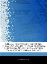 Articles On German Renaissance, including German School Of Fencing, Humanism In Germany, Northern Mannerism, Tauberbischofsheim Altarpiece,124279736X,9781242797361