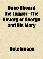 Once Aboard the Lugger--The History of George and His Mary,115217665X,9781152176652