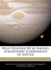 Wild Weather We're Having Atmospheric Components of Jupiter,1241720657,9781241720650
