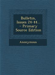 Bulletin, Issues 24-44... - Primary Source Edition,1294081799,9781294081791