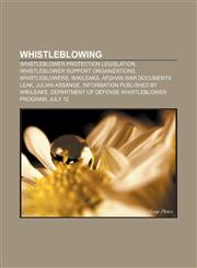 Whistleblowing Whistleblower protection legislation, Whistleblower support organizations, Whistleblowers, WikiLeaks, Afghan War documents leak,1156891892,9781156891896