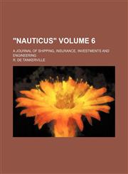 "Nauticus" Volume 6 ; a journal of shipping, insurance, investments and engineering,113057427X,9781130574272