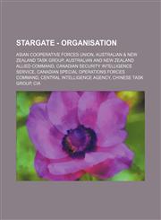 Stargate - Organisation Asian Cooperative Forces Union, Australian & New Zealand Task Group, Australian and New Zealand Allied Command, Canadi,1234813734,9781234813734