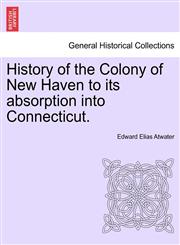 History of the Colony of New Haven to its absorption into Connecticut.,1241469628,9781241469627