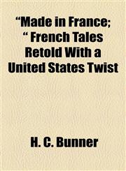 "Made in France; " French Tales Retold With a United States Twist,1154932931,9781154932935
