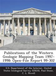 Publications of the Western Geologic Mapping Team 1997-1998 Open-File Report 99-302,1288741758,9781288741755