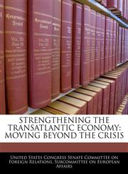 STRENGTHENING THE TRANSATLANTIC ECONOMY MOVING BEYOND THE CRISIS,1240565976,9781240565979
