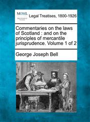 Commentaries on the laws of Scotland and on the principles of mercantile jurisprudence. Volume 1 of 2,1241141010,9781241141011