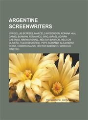 Argentine Screenwriters Jorge Luis Borges, Marcelo Mosenson, Romina Yan, Daniel Burman, Fernando Siro, Israel Adrian Caetano, Nini Marshall, N,1155763416,9781155763415