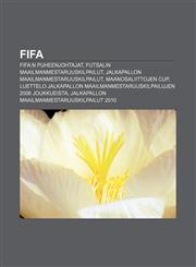 FIFA FIFA:n puheenjohtajat, Futsalin maailmanmestaruuskilpailut, Jalkapallon maailmanmestaruuskilpailut, Maanosaliittojen cup,1233339885,9781233339884