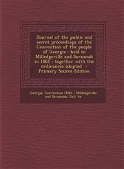 Journal of the Public and Secret Proceedings of the Convention of the People of Georgia Held in Milledgeville and Savannah in 1861: Together with the,1293501530,9781293501535