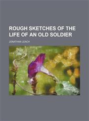 Rough Sketches of the Life of an Old Soldier,1150159022,9781150159022