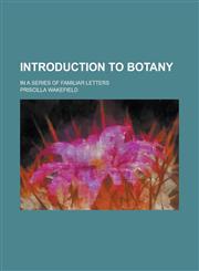 Introduction to Botany; In a Series of Familiar Letters,1150070277,9781150070273