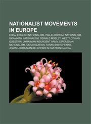 Nationalist movements in Europe EOKA, English nationalism, Pan-European nationalism, Ukrainian nationalism, Oswald Mosley,1156784409,9781156784402