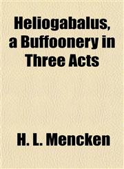 Heliogabalus, a Buffoonery in Three Acts,1154898156,9781154898156