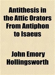 Antithesis in the Attic Orators From Antiphon to Isaeus,1151895288,9781151895288