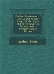 Further Discoveries of Cretan and Aegean Script With Libyan and Proto-Egyptian Comparisons - Primary Source Edition,1295777940,9781295777945