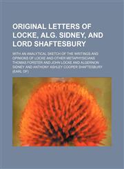 Original Letters of Locke, Alg. Sidney, and Lord Shaftesbury; With an Analytical Sketch of the Writings and Opinions of Locke and Other Metaphysicians,1151186031,9781151186034
