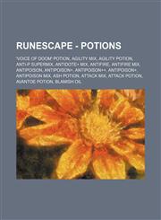 RuneScape - Potions 'voice of doom' potion, Agility mix, Agility potion, Anti-p supermix, Antidote+ mix, Antifire, Antifire mix, Antipoison, Antipoison+, Antipoison++, Antipoison+, Antipoison mix, Ash potion, Attack mix, Attack potion, Avantoe potion, Bl,1234657058,9781234657055