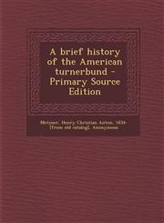 Brief History of the American Turnerbund,128769263X,9781287692638