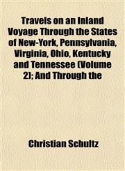 Travels on an Inland Voyage Through the States of New-York, Pennsylvania, Virginia, Ohio, Kentucky and Tennessee (Volume 2); And Through the,1153191563,9781153191562