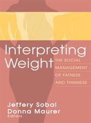 Interpreting Weight The Social Management of Fatness and Thinness,0202305783,9780202305783