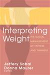 Interpreting Weight The Social Management of Fatness and Thinness,0202305783,9780202305783