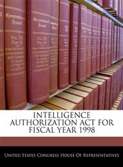 INTELLIGENCE AUTHORIZATION ACT FOR FISCAL YEAR 1998,1240596162,9781240596164