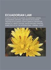 Ecuadorian law Constitutions of Ecuador, Ecuadorian judges, Ecuadorian lawyers, LGBT rights in Ecuador, Treaties of Ecuador,115759543X,9781157595434
