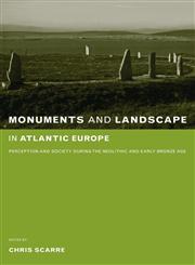 Monuments and Landscape in Atlantic Europe Perception and Society During the Neolithic and Early Bronze Age,0415273145,9780415273145