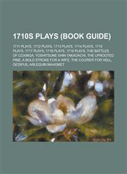 1710s Plays (Study Guide) 1711 Plays, 1712 Plays, 1713 Plays, 1714 Plays, 1715 Plays, 1717 Plays, 1718 Plays, 1719 Plays,1157730345,9781157730347