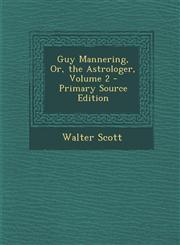Guy Mannering, Or, the Astrologer, Volume 2 - Primary Source Edition,1289569878,9781289569877
