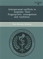 Interpersonal conflicts in hospitals Their fingerprints, consequences and resolution.,1249909090,9781249909095